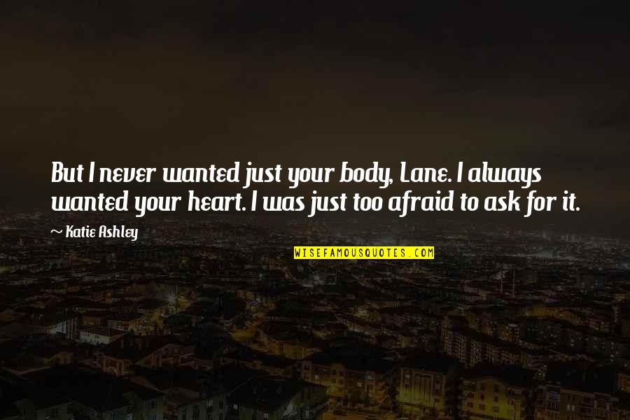 Leningrad Siege Quotes By Katie Ashley: But I never wanted just your body, Lane.