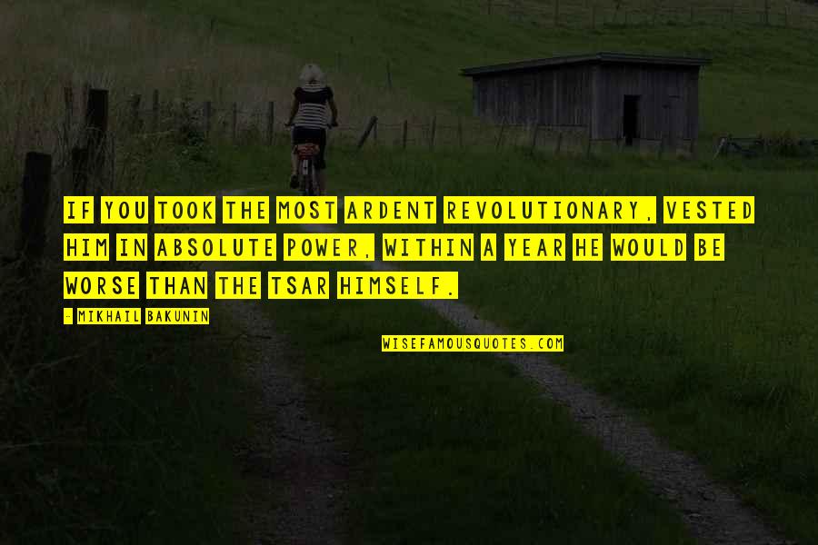 Leninism Vs Marxism Quotes By Mikhail Bakunin: If you took the most ardent revolutionary, vested Leninism Vs Marxism Quotes By Mikhail Bakunin: If you took the most ardent revolutionary, vested