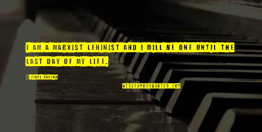 Leninist Quotes By Fidel Castro: I am a Marxist Leninist and I will