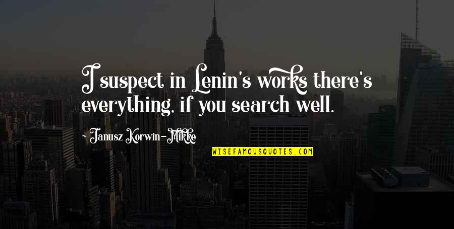 Lenin's Quotes By Janusz Korwin-Mikke: I suspect in Lenin's works there's everything, if