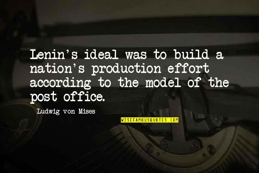 Lenin's Quotes By Ludwig Von Mises: Lenin's ideal was to build a nation's production Lenin's Quotes By Ludwig Von Mises: Lenin's ideal was to build a nation's production