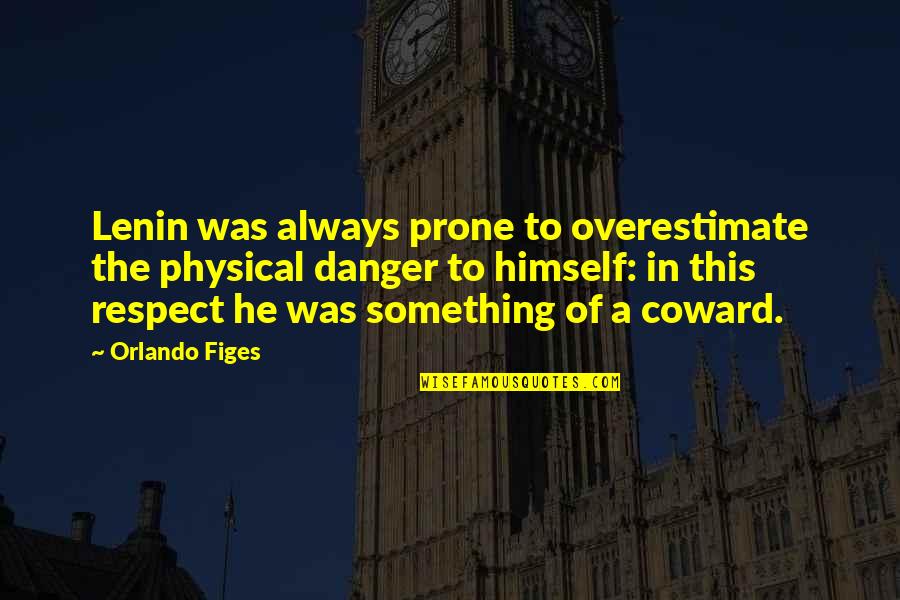 Lenin's Quotes By Orlando Figes: Lenin was always prone to overestimate the physical