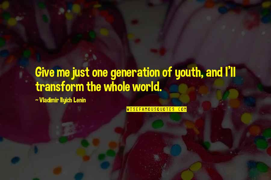Lenin's Quotes By Vladimir Ilyich Lenin: Give me just one generation of youth, and