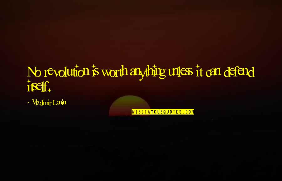 Lenin's Quotes By Vladimir Lenin: No revolution is worth anything unless it can Lenin's Quotes By Vladimir Lenin: No revolution is worth anything unless it can