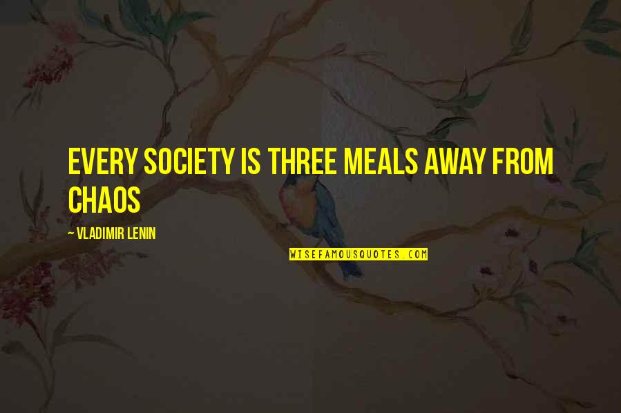 Lenin's Quotes By Vladimir Lenin: Every society is three meals away from chaos