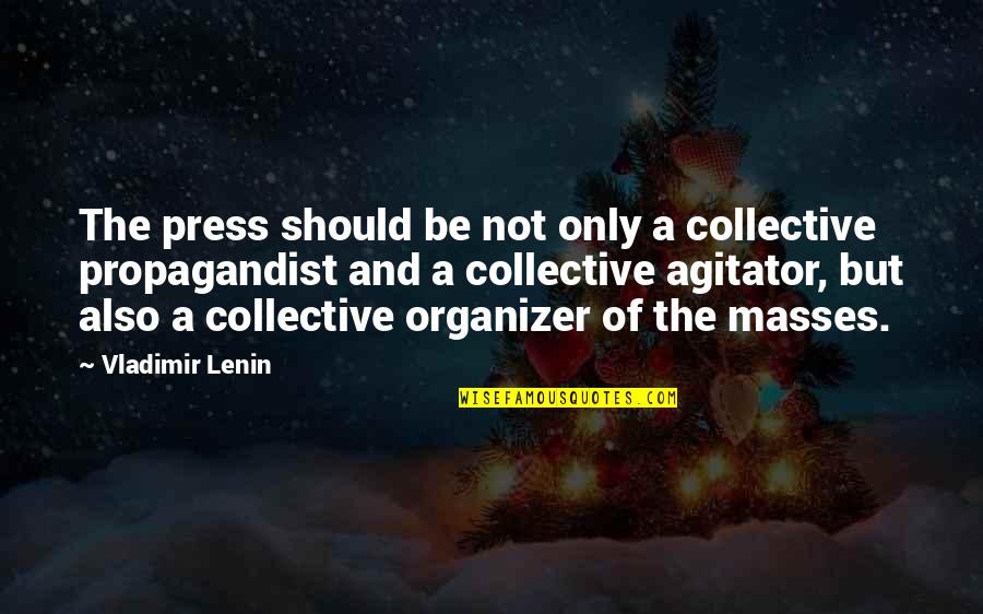 Lenin's Quotes By Vladimir Lenin: The press should be not only a collective