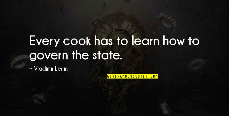 Lenin's Quotes By Vladimir Lenin: Every cook has to learn how to govern