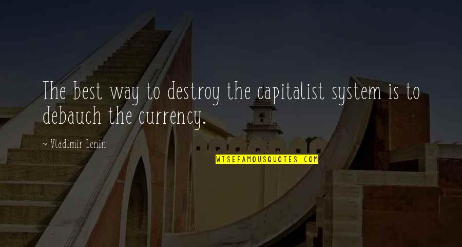 Lenin's Quotes By Vladimir Lenin: The best way to destroy the capitalist system