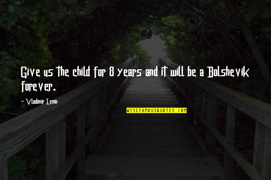 Lenin's Quotes By Vladimir Lenin: Give us the child for 8 years and