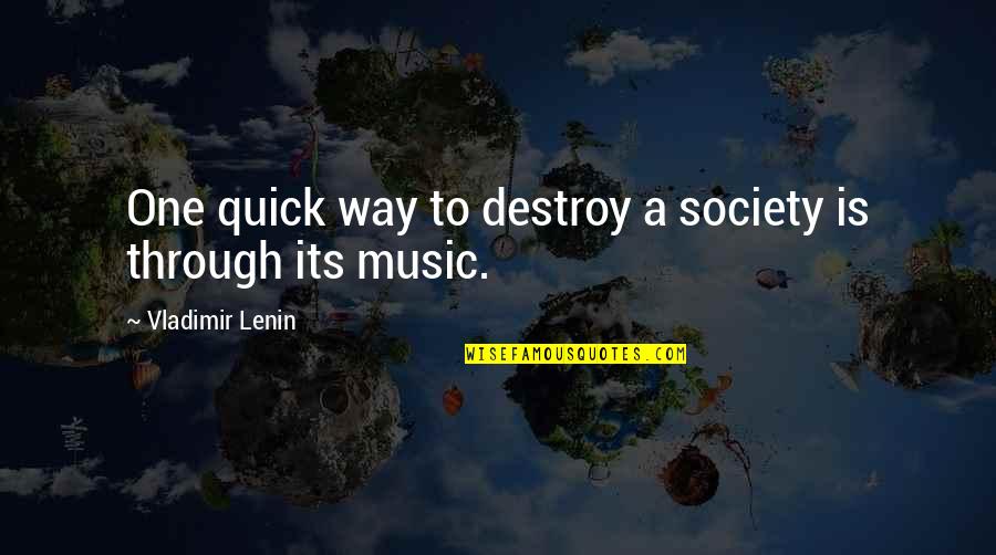 Lenin's Quotes By Vladimir Lenin: One quick way to destroy a society is