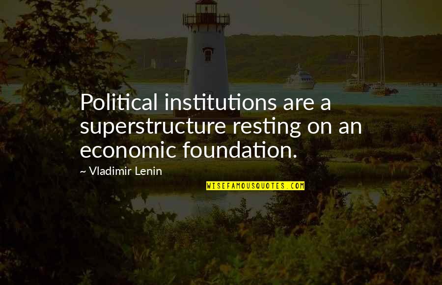 Lenin's Quotes By Vladimir Lenin: Political institutions are a superstructure resting on an