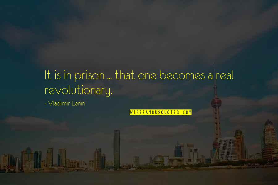 Lenin's Quotes By Vladimir Lenin: It is in prison ... that one becomes