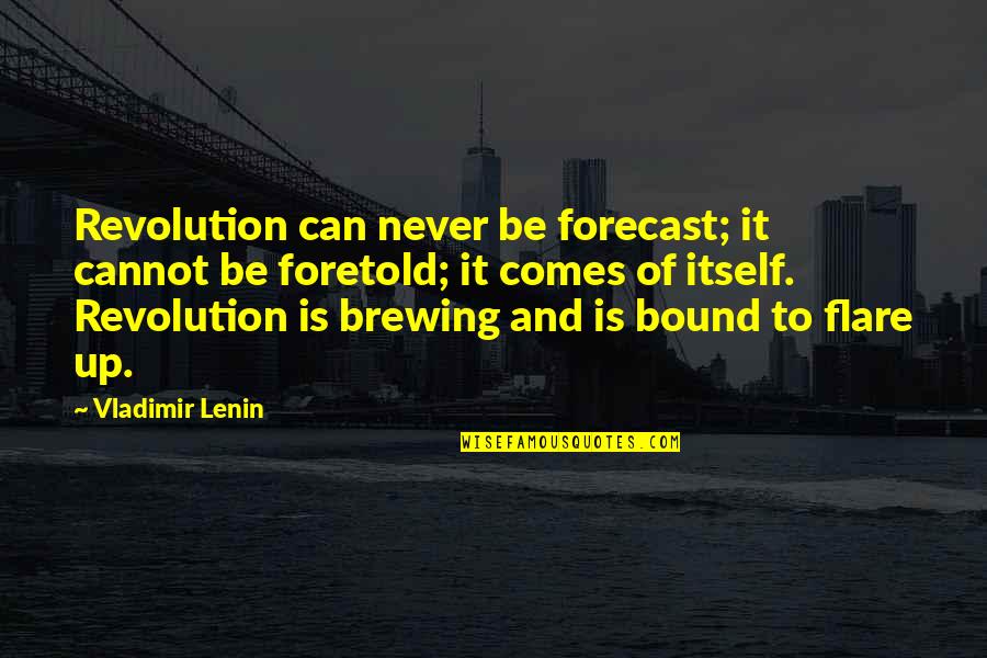 Lenin's Quotes By Vladimir Lenin: Revolution can never be forecast; it cannot be