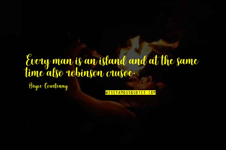 Lenion Quotes By Bryce Courtenay: Every man is an island and at the Lenion Quotes By Bryce Courtenay: Every man is an island and at the