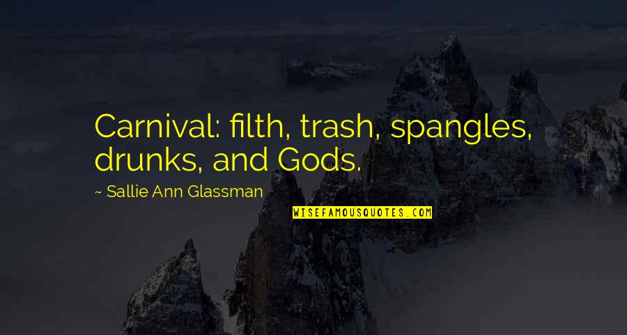 Leniqueca Quotes By Sallie Ann Glassman: Carnival: filth, trash, spangles, drunks, and Gods.