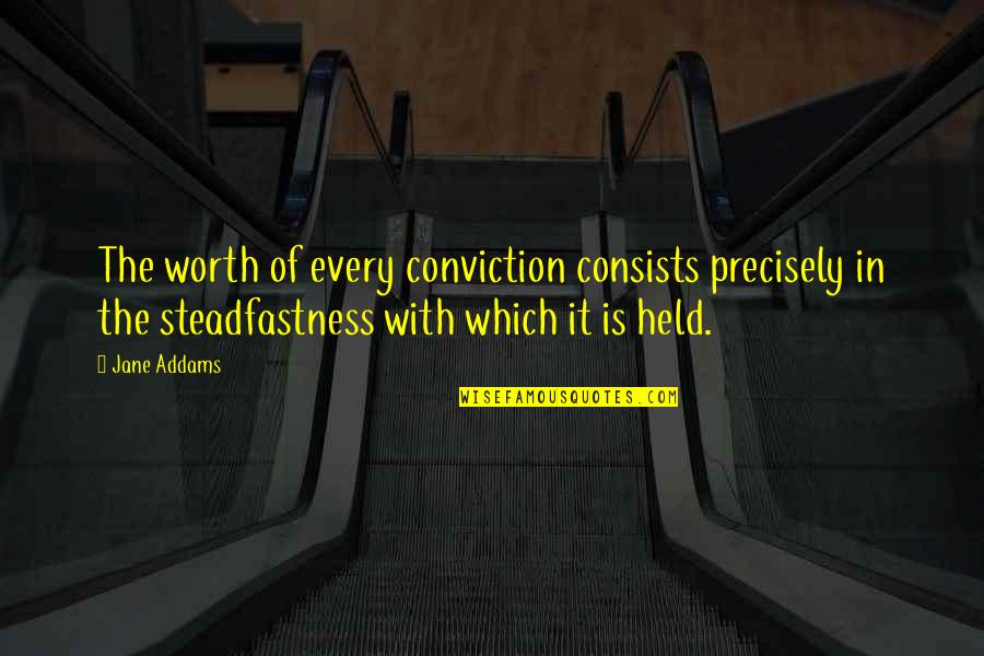 Lenira Dosreis Quotes By Jane Addams: The worth of every conviction consists precisely in