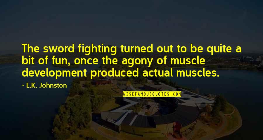 Lenira M Quotes By E.K. Johnston: The sword fighting turned out to be quite