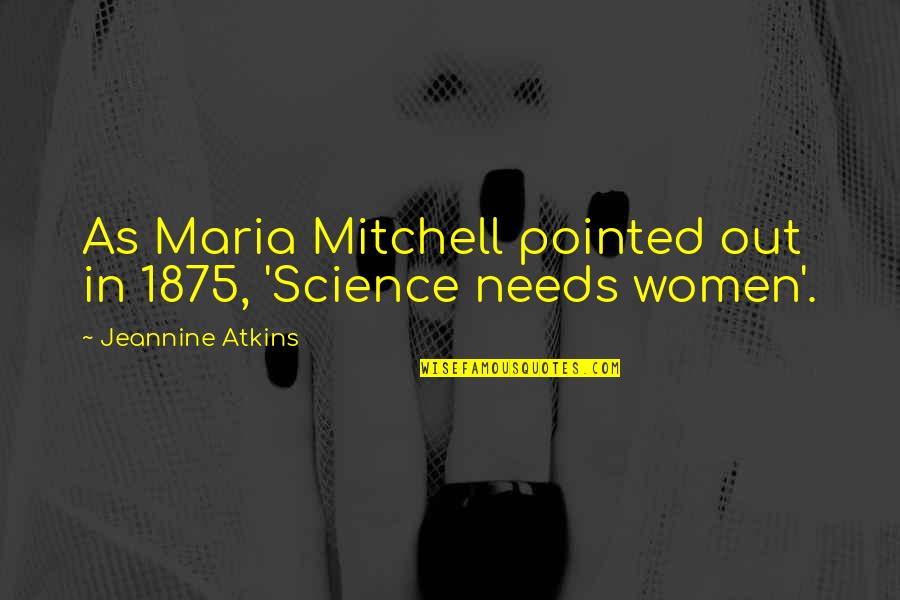 Lenira M Quotes By Jeannine Atkins: As Maria Mitchell pointed out in 1875, 'Science