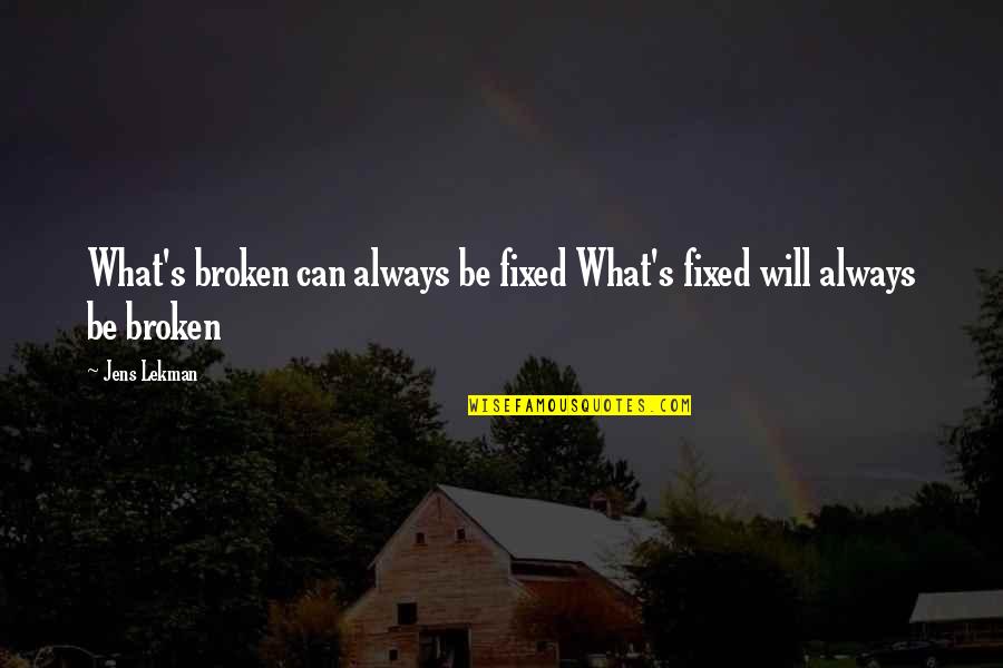 Lenira M Quotes By Jens Lekman: What's broken can always be fixed What's fixed