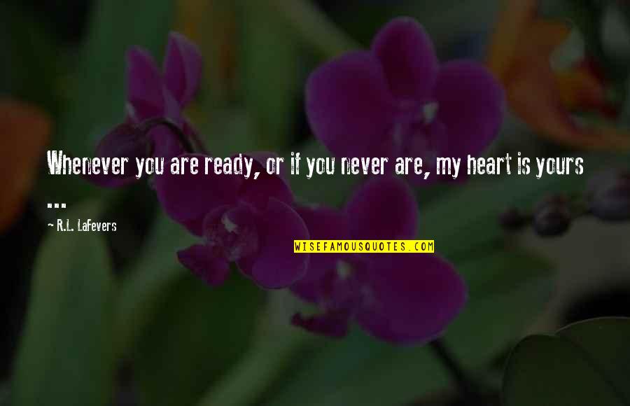 Lenira M Quotes By R.L. LaFevers: Whenever you are ready, or if you never
