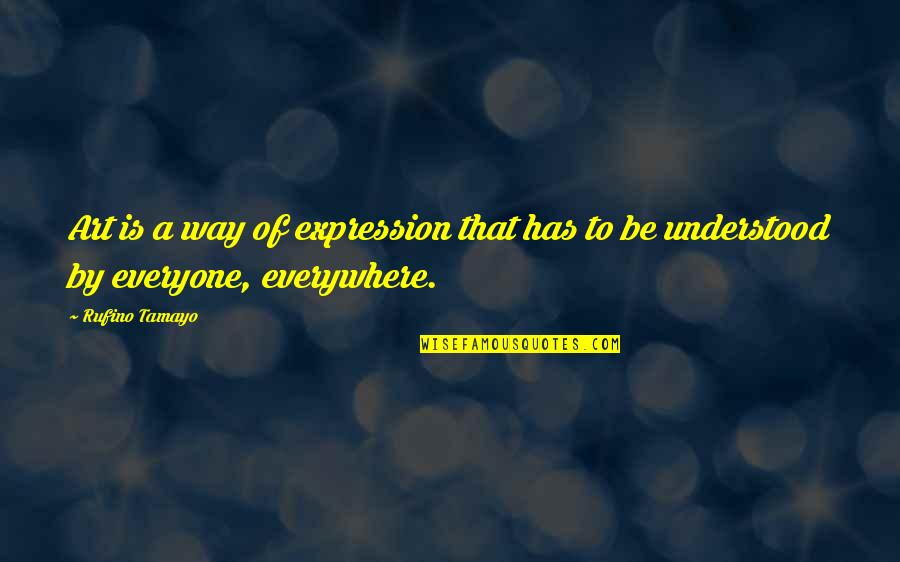 Lenira M Quotes By Rufino Tamayo: Art is a way of expression that has