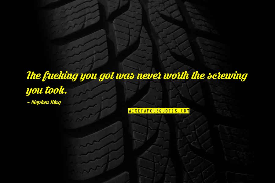 Lenira M Quotes By Stephen King: The fucking you got was never worth the