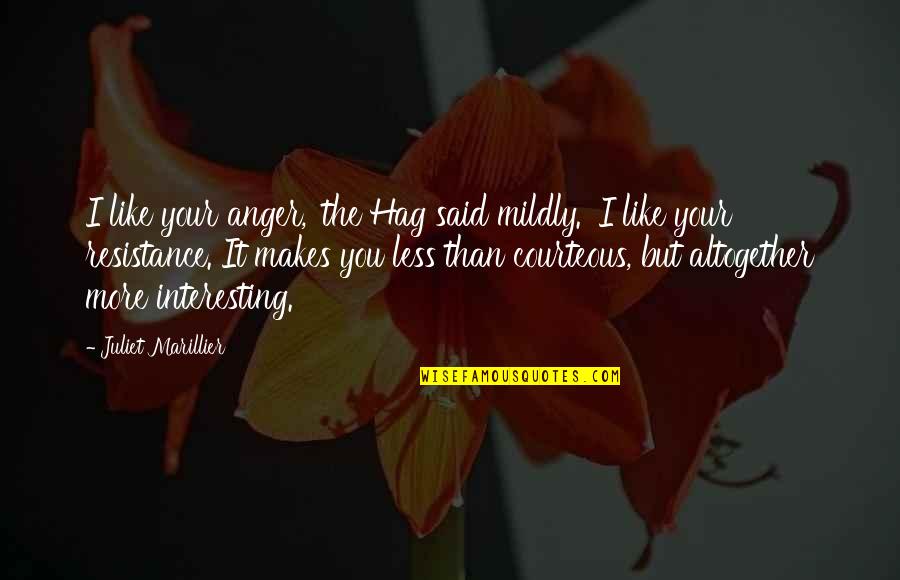 Lenis Quotes By Juliet Marillier: I like your anger,' the Hag said mildly. Lenis Quotes By Juliet Marillier: I like your anger,' the Hag said mildly.