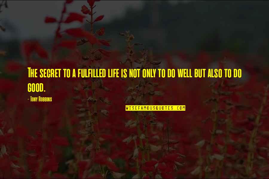 Lenis Quotes By Tony Robbins: The secret to a fulfilled life is not
