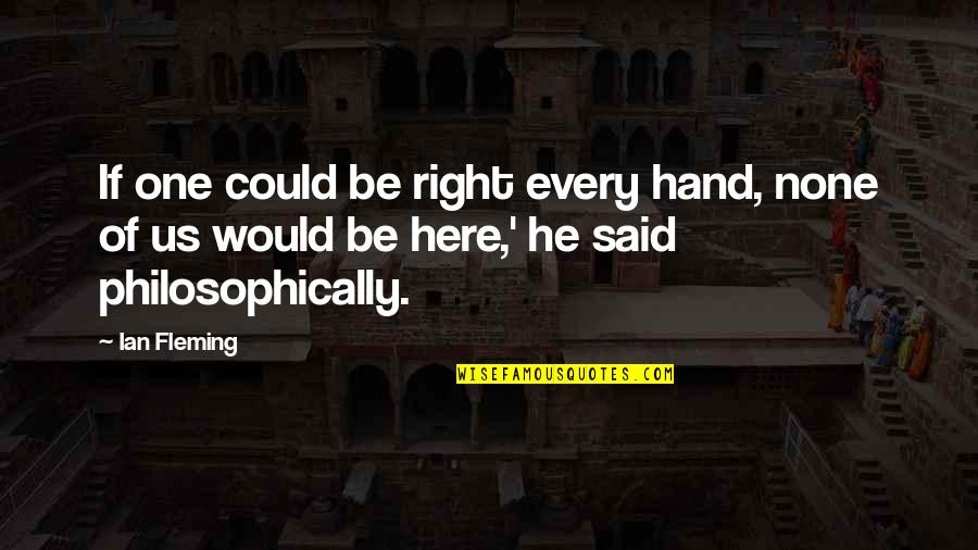 Lenis Swim Quotes By Ian Fleming: If one could be right every hand, none