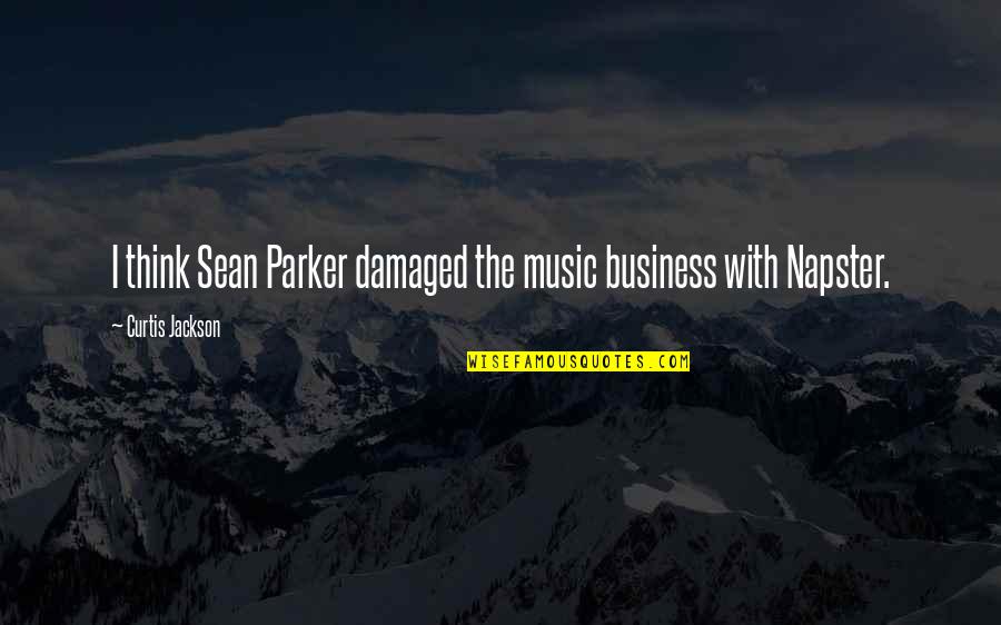 Lenita Kurtz Quotes By Curtis Jackson: I think Sean Parker damaged the music business Lenita Kurtz Quotes By Curtis Jackson: I think Sean Parker damaged the music business