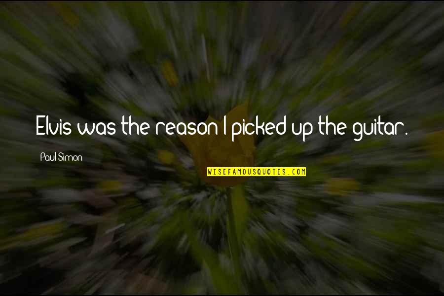 Lenita Kurtz Quotes By Paul Simon: Elvis was the reason I picked up the Lenita Kurtz Quotes By Paul Simon: Elvis was the reason I picked up the