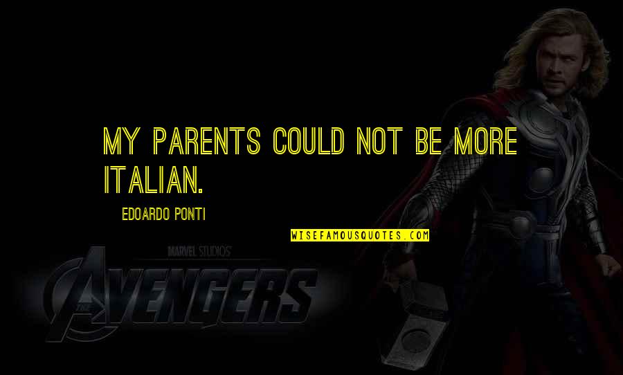 Lenjeu Du Desir Quotes By Edoardo Ponti: My parents could not be more Italian. Lenjeu Du Desir Quotes By Edoardo Ponti: My parents could not be more Italian.
