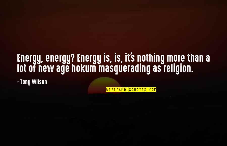 Lenka Quotes By Tony Wilson: Energy, energy? Energy is, is, it's nothing more