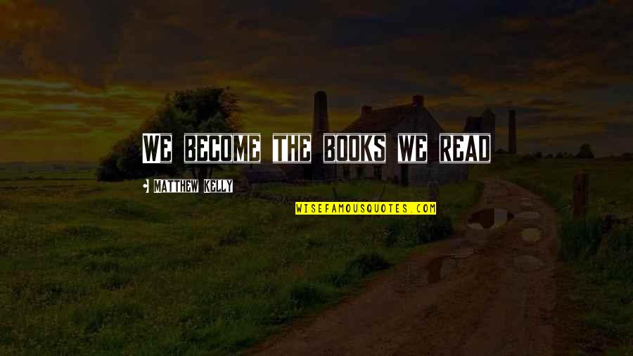 Lenken Channel Quotes By Matthew Kelly: We become the books we read Lenken Channel Quotes By Matthew Kelly: We become the books we read