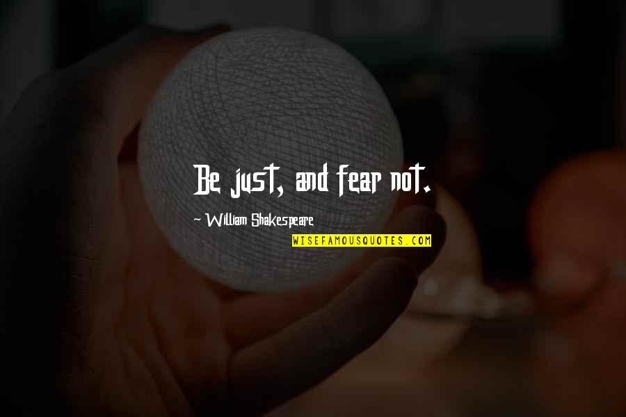 Lenker Plumbing Quotes By William Shakespeare: Be just, and fear not.