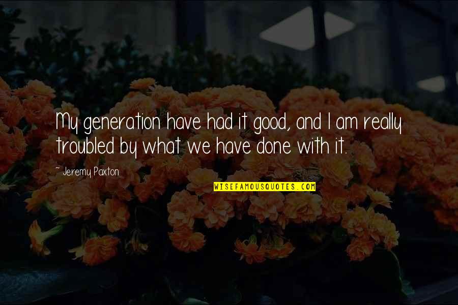 Lenkiewicz London Quotes By Jeremy Paxton: My generation have had it good, and I