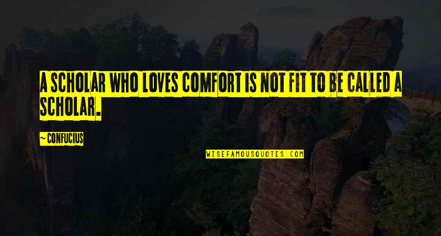 Lenkov Aleksandr Quotes By Confucius: A scholar who loves comfort is not fit