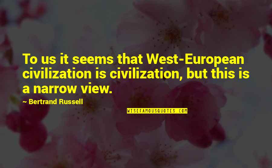Lenkov Vanity Quotes By Bertrand Russell: To us it seems that West-European civilization is Lenkov Vanity Quotes By Bertrand Russell: To us it seems that West-European civilization is