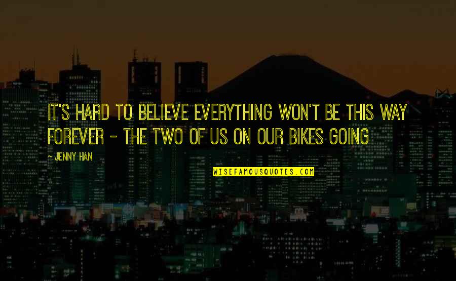 Lenkov Vanity Quotes By Jenny Han: It's hard to believe everything won't be this Lenkov Vanity Quotes By Jenny Han: It's hard to believe everything won't be this