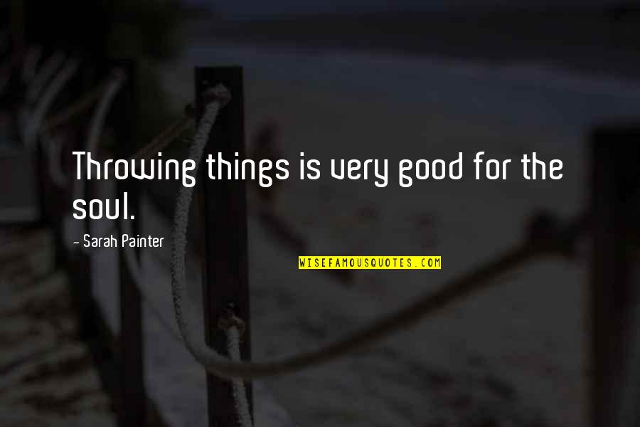 Lenkov Verse Quotes By Sarah Painter: Throwing things is very good for the soul.