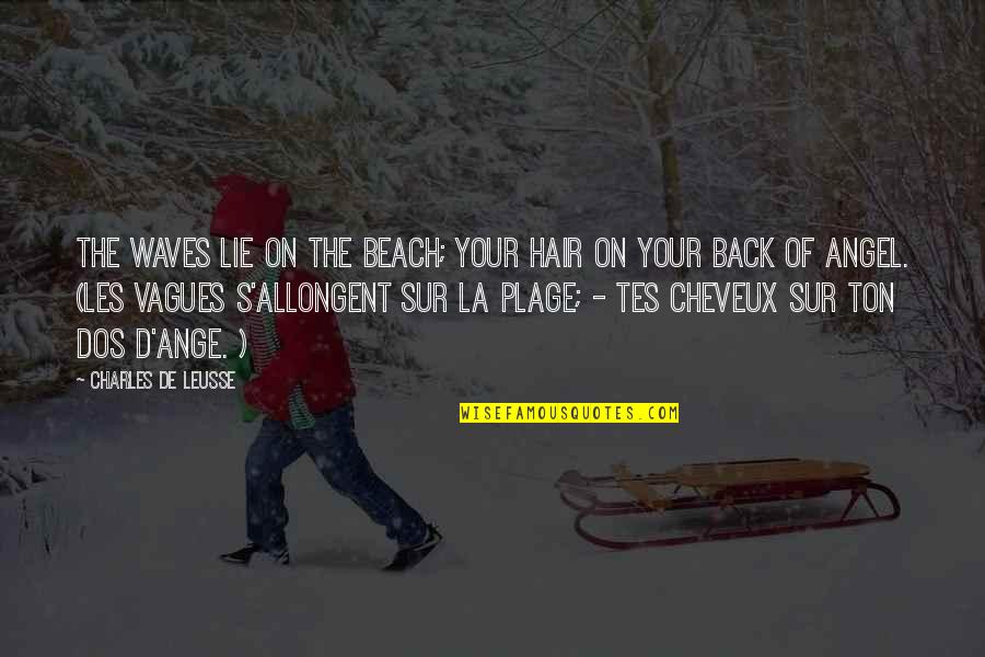 Lenkt Jumble Quotes By Charles De Leusse: The waves lie on the beach; Your hair Lenkt Jumble Quotes By Charles De Leusse: The waves lie on the beach; Your hair