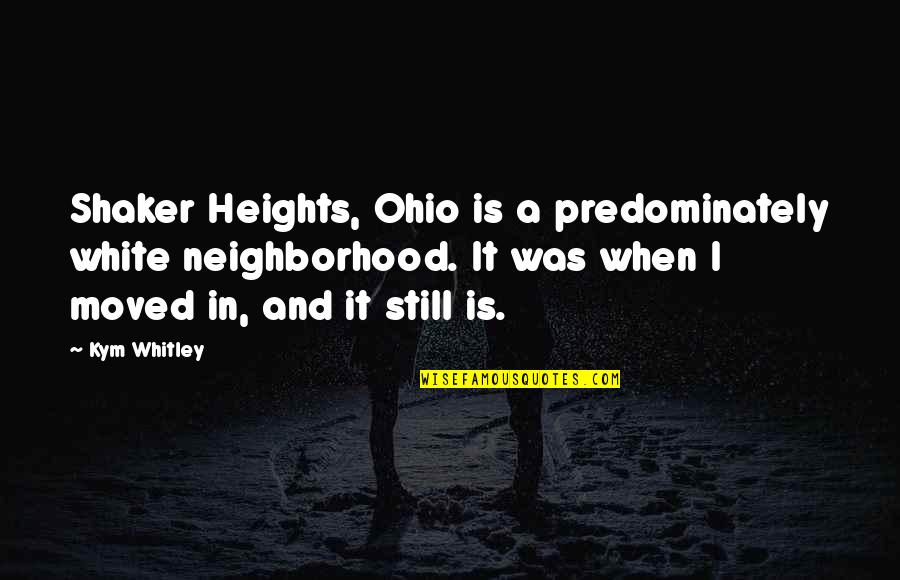 Lenkt Jumble Quotes By Kym Whitley: Shaker Heights, Ohio is a predominately white neighborhood.