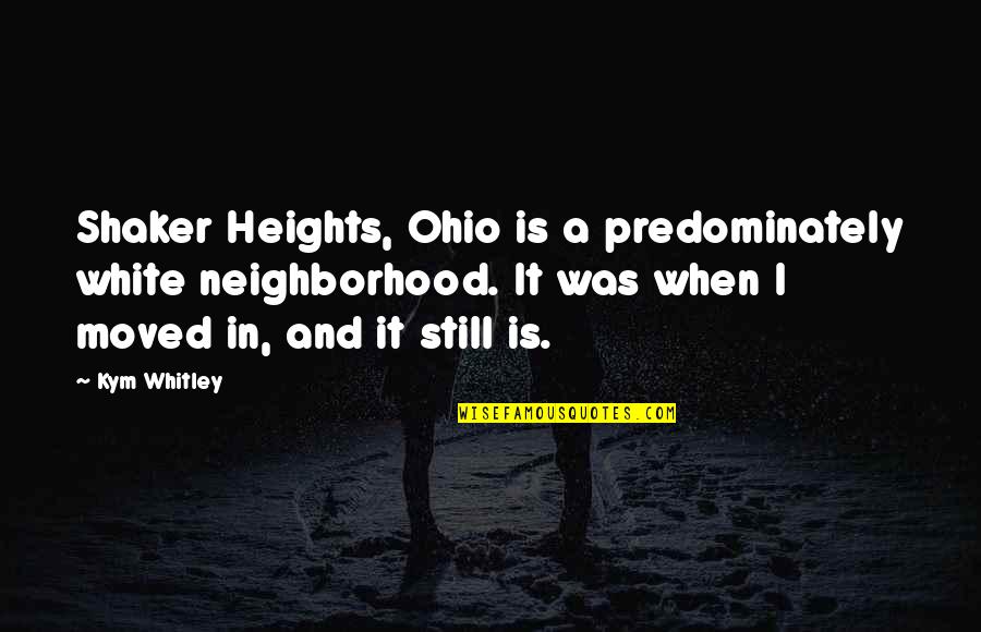 Lenkt Jumble Quotes By Kym Whitley: Shaker Heights, Ohio is a predominately white neighborhood. Lenkt Jumble Quotes By Kym Whitley: Shaker Heights, Ohio is a predominately white neighborhood.