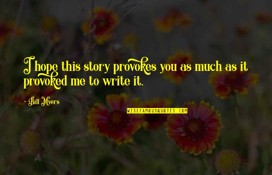 Lenktemur Quotes By Bill Myers: I hope this story provokes you as much