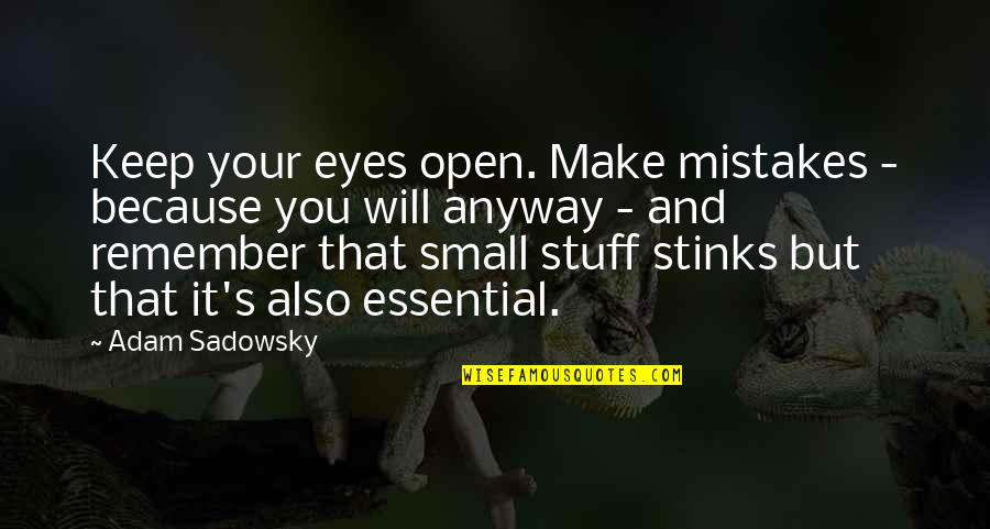 Lenku Abecele Quotes By Adam Sadowsky: Keep your eyes open. Make mistakes - because Lenku Abecele Quotes By Adam Sadowsky: Keep your eyes open. Make mistakes - because