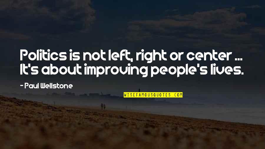 Lenku Quotes By Paul Wellstone: Politics is not left, right or center ...