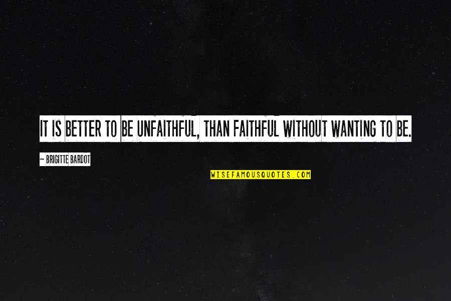 Lennaerts Quotes By Brigitte Bardot: It is better to be Unfaithful, than Faithful Lennaerts Quotes By Brigitte Bardot: It is better to be Unfaithful, than Faithful