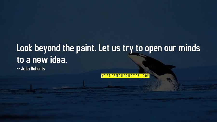 Lennan Delaney Quotes By Julia Roberts: Look beyond the paint. Let us try to