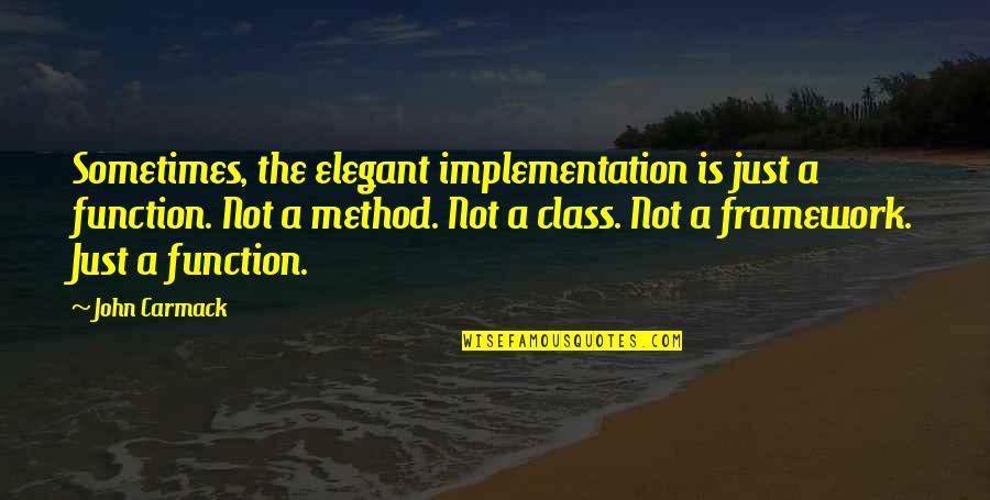 Lennan Farquhar Quotes By John Carmack: Sometimes, the elegant implementation is just a function.