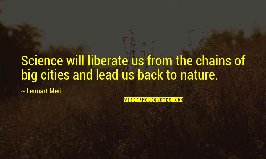 Lennart Meri Quotes By Lennart Meri: Science will liberate us from the chains of